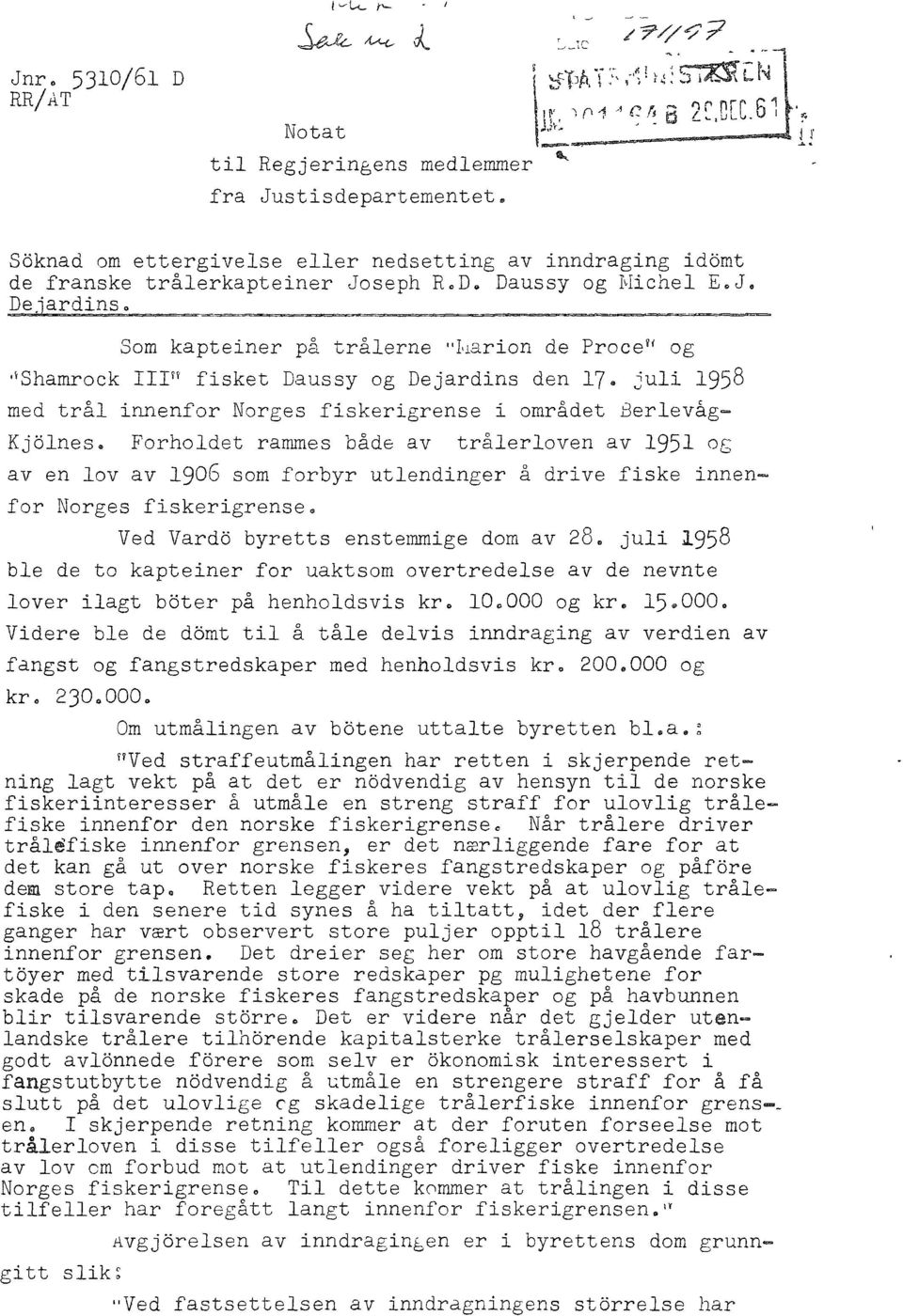 Frhlet rmmes båe v trålerlven v 1951 g v en lv v I9S sm frbyr utleninger å rive fiske innenfr Nrges fiskerigrense Ve Vr byretts enstemmige m v 28, juli I958 ble e t kpteiner fr uktsm vertreelse v e