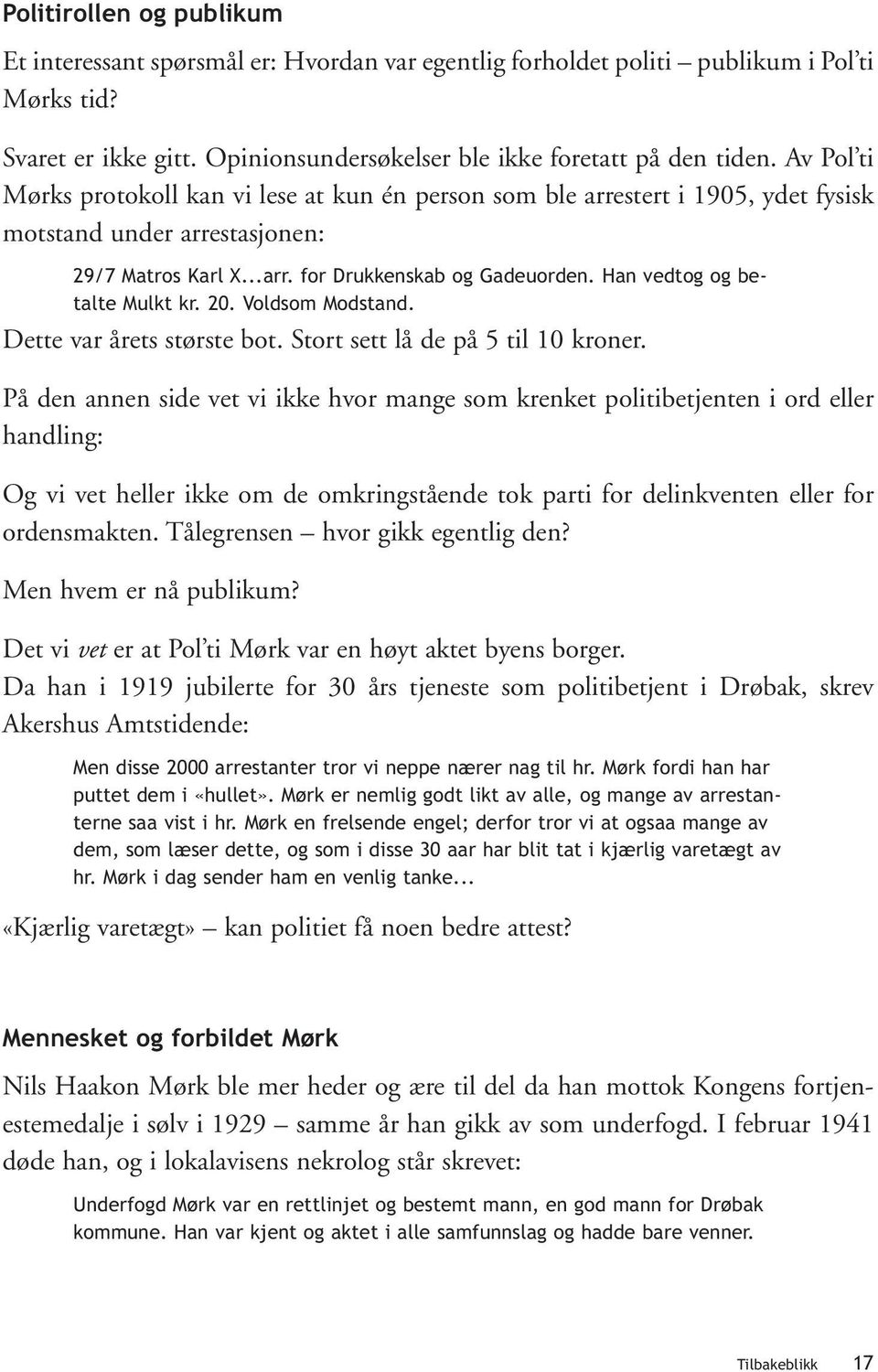 Han vedtog og betalte Mulkt kr. 20. Voldsom Modstand. Dette var årets største bot. Stort sett lå de på 5 til 10 kroner.