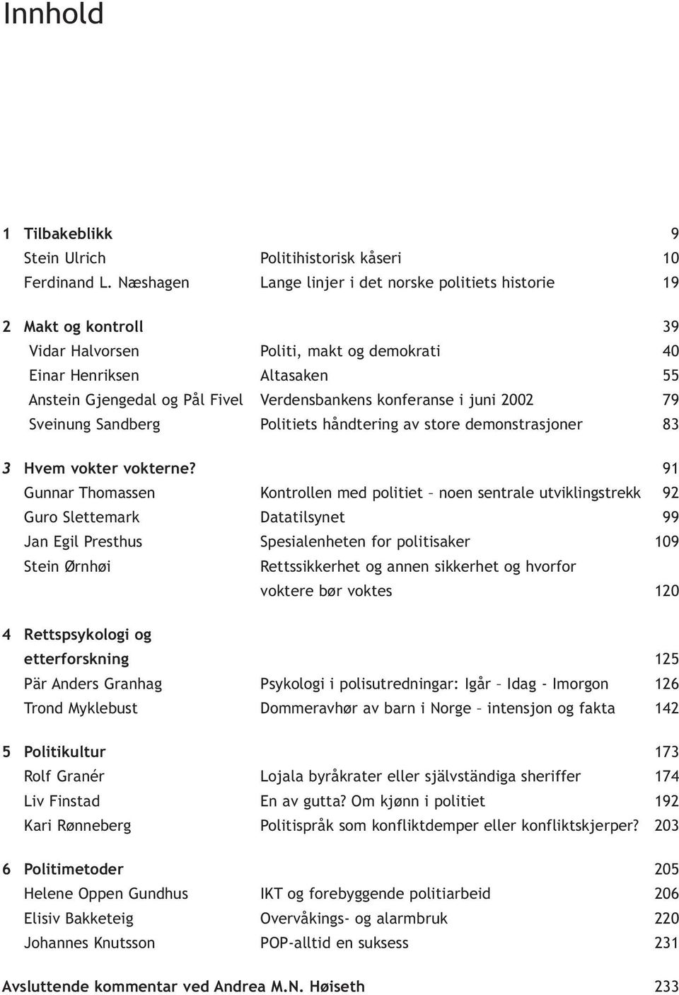 konferanse i juni 2002 79 Sveinung Sandberg Politiets håndtering av store demonstrasjoner 83 3 Hvem vokter vokterne?