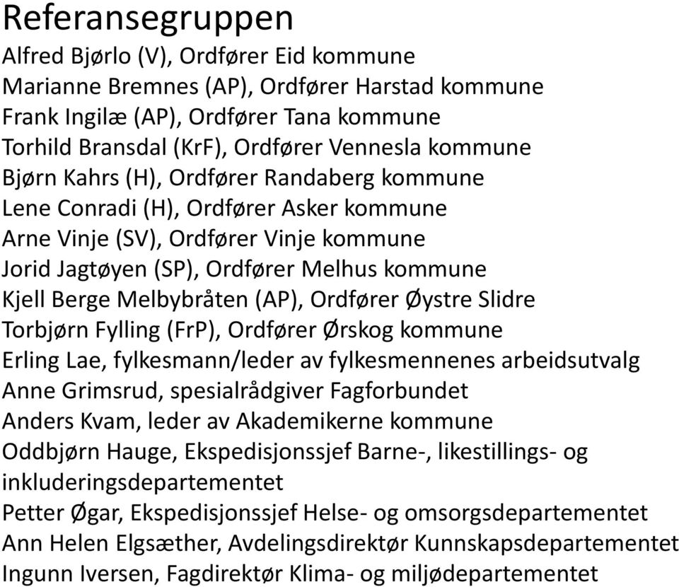 Ordfører Øystre Slidre Torbjørn Fylling (FrP), Ordfører Ørskog kommune Erling Lae, fylkesmann/leder av fylkesmennenes arbeidsutvalg Anne Grimsrud, spesialrådgiver Fagforbundet Anders Kvam, leder av