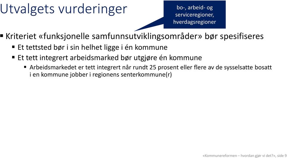 integrert arbeidsmarked bør utgjøre én kommune Arbeidsmarkedet er tett integrert når rundt 25 prosent eller