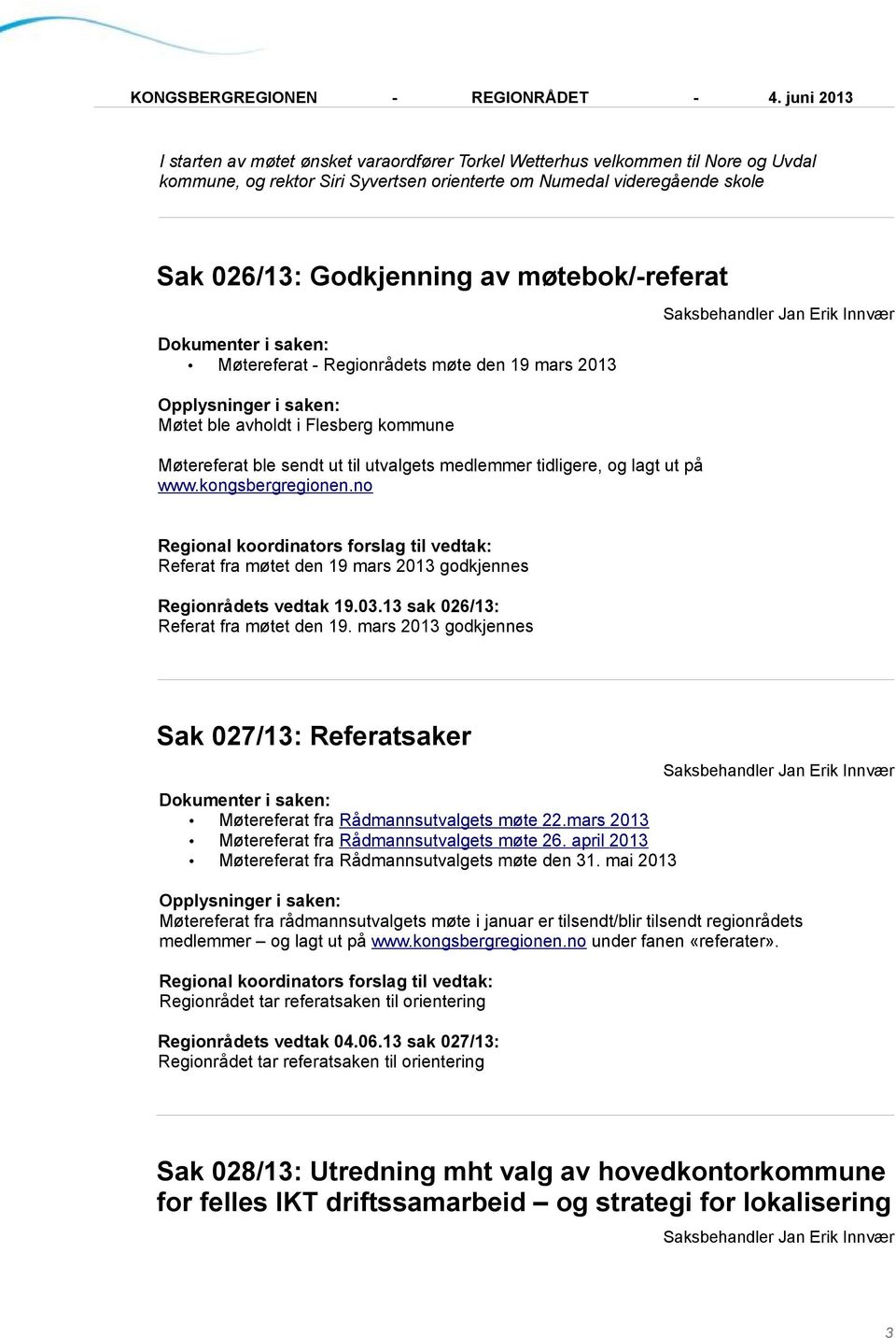 no Referat fra møtet den 19 mars 2013 godkjennes Regionrådets vedtak 19.03.13 sak 026/13: Referat fra møtet den 19.