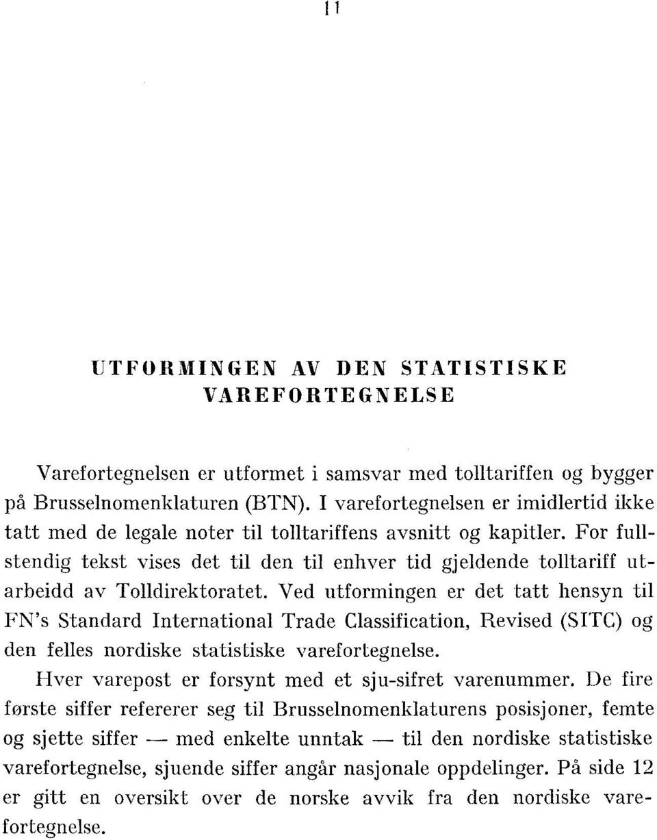 For fullstendig tekst vises det til den til enhver tid gjeldende tolltariff utarbeidd av Tolldirektoratet.