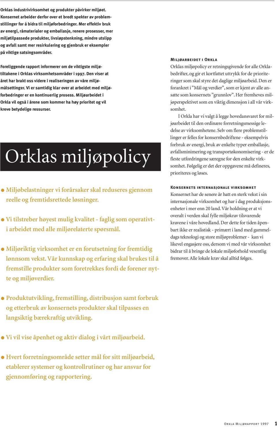 viktige satsingsområder. Foreliggende rapport informerer om de viktigste miljøtiltakene i Orklas virksomhetsområder i 1997.