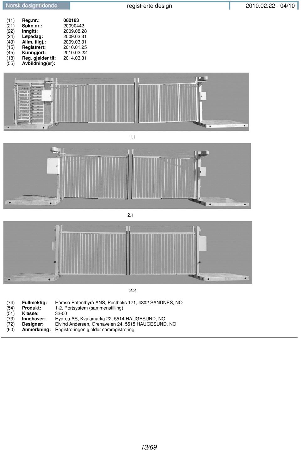 1 (74) Fullmektig: Håmsø Patentbyrå ANS, Postboks 171, 4302 SANDNES, NO (54) Produkt: 1-2.