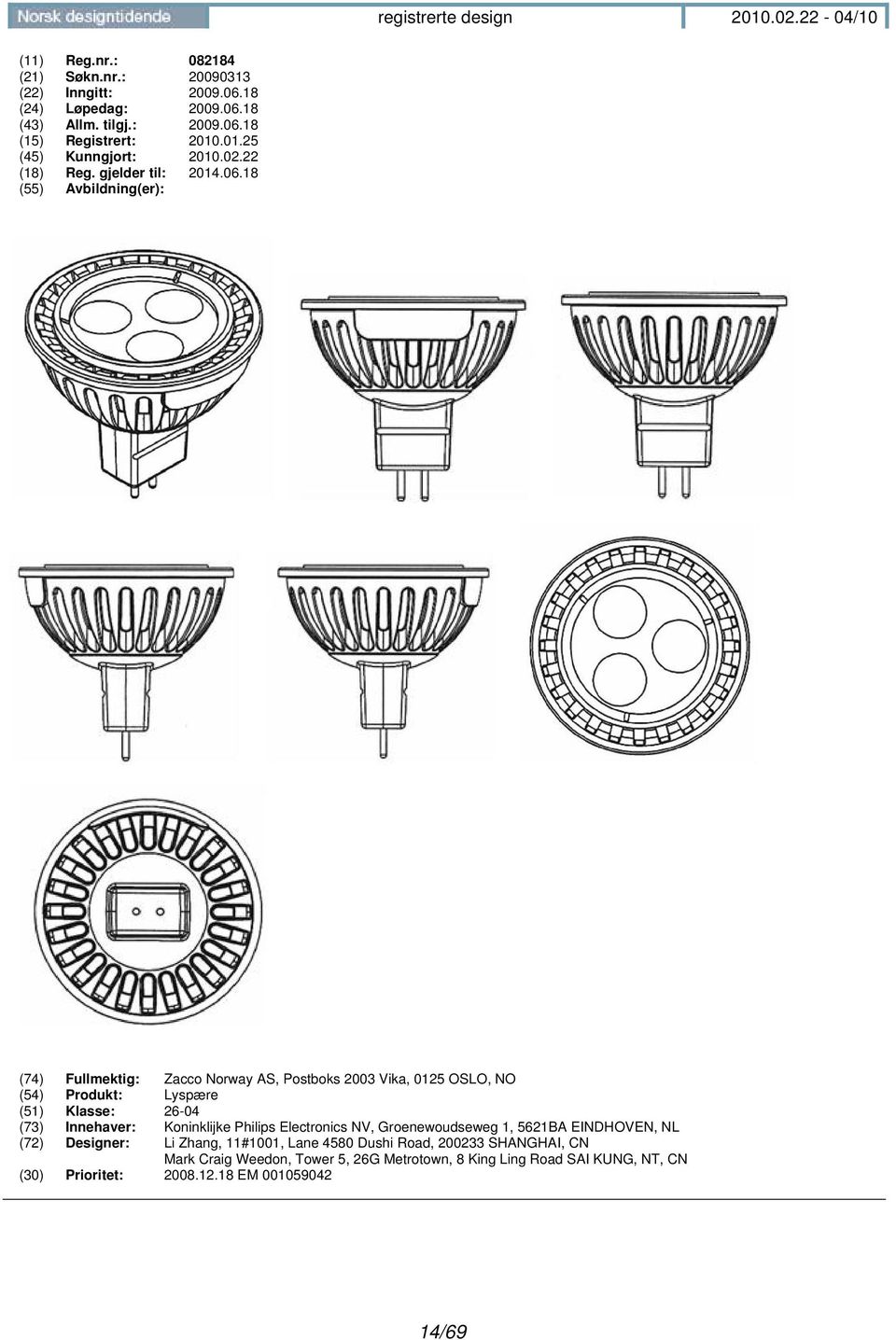 18 (55) Avbildning(er): (74) Fullmektig: Zacco Norway AS, Postboks 2003 Vika, 0125 OSLO, NO (54) Produkt: Lyspære (51) Klasse: 26-04 (73) Innehaver: