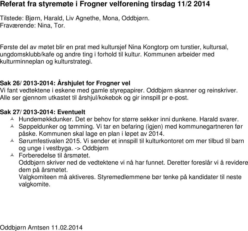 Sak 26/ 2013-2014: Årshjulet for Frogner vel Vi fant vedtektene i eskene med gamle styrepapirer. Oddbjørn skanner og reinskriver.