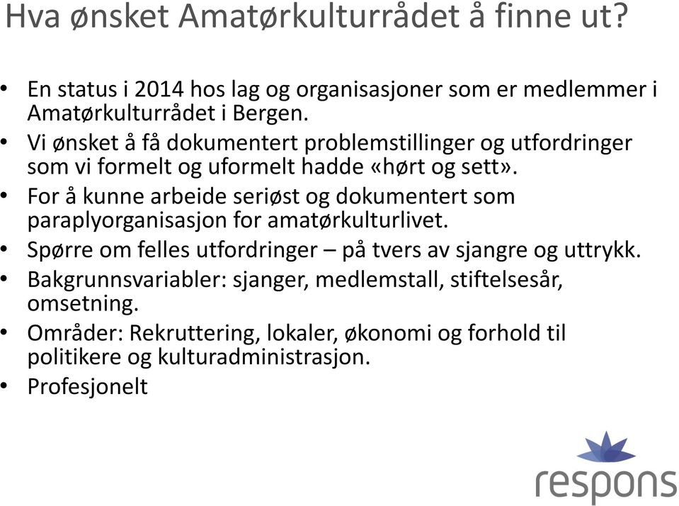 For å kunne arbeide seriøst og dokumentert som paraplyorganisasjon for amatørkulturlivet.