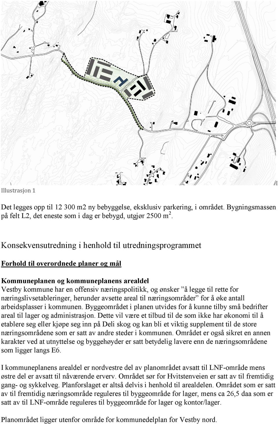 til rette for næringslivsetableringer, herunder avsette areal til næringsområder for å øke antall arbeidsplasser i kommunen.