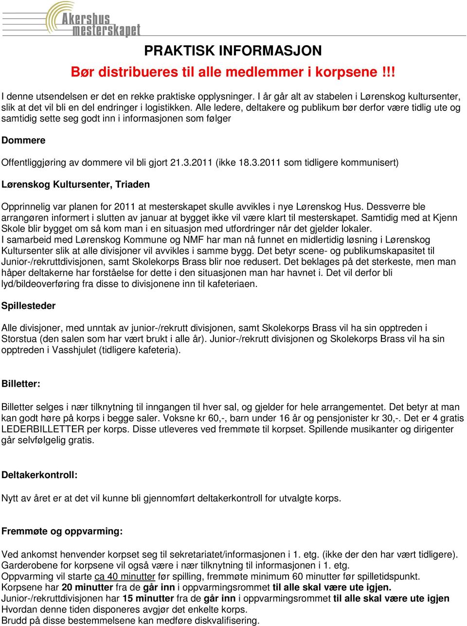 Alle ledere, deltakere og publikum bør derfor være tidlig ute og samtidig sette seg godt inn i informasjonen som følger Dommere Offentliggjøring av dommere vil bli gjort 21.3.