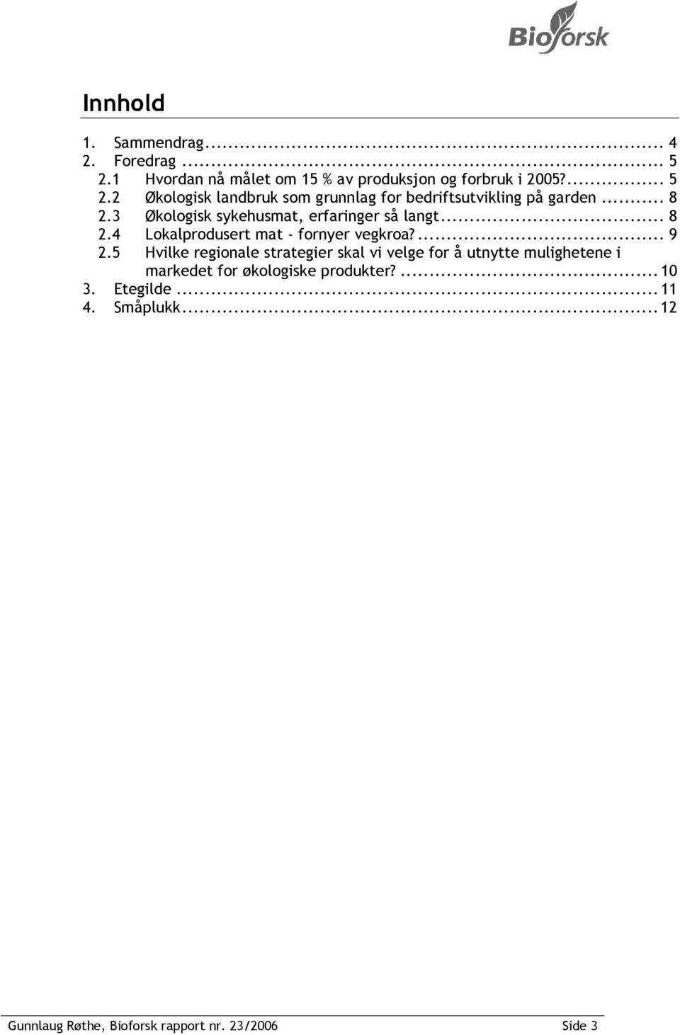 5 Hvilke regionale strategier skal vi velge for å utnytte mulighetene i markedet for økologiske produkter?...10 3.