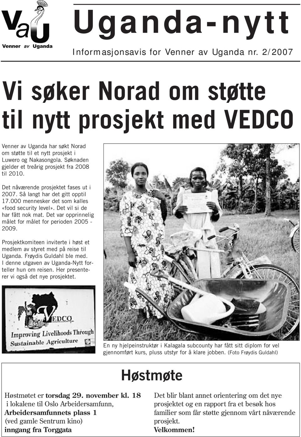 Søknaden gjelder et treårig prosjekt fra 2008 til 2010. Det nåværende prosjektet fases ut i 2007. Så langt har det gitt opptil 17.000 mennesker det som kalles «food security level».