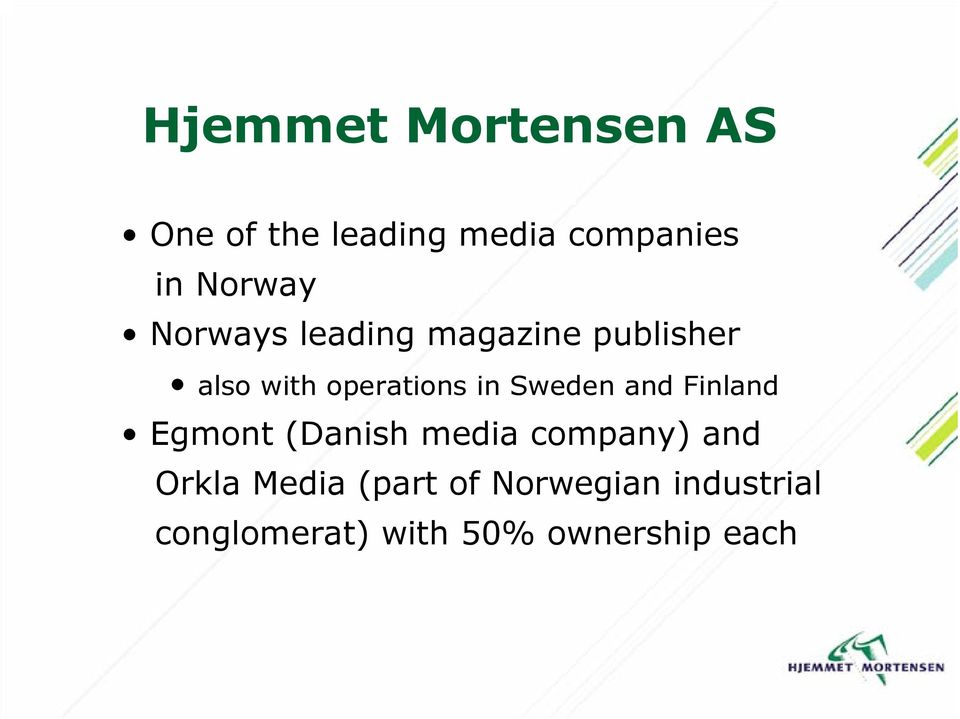 in Sweden and Finland Egmont (Danish media company) and Orkla