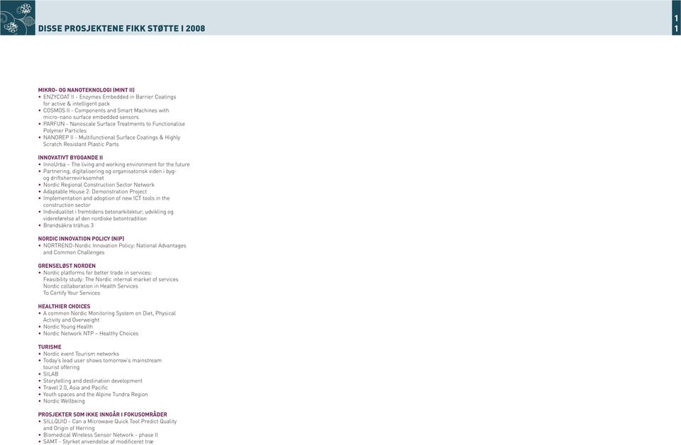 Parts INNOVATIVT BYGGANDE II InnoUrba The living and working environment for the future Partnering, digitalisering og organisatorisk viden i bygog driftsherrevirksomhet Nordic Regional Construction
