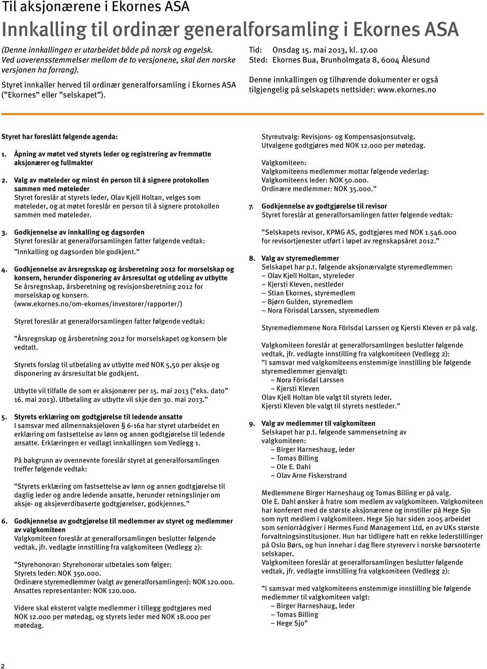 mai 2013, kl. 17.00 Sted: Ekornes Bua, Brunholmgata 8, 6004 Ålesund Denne innkallingen og tilhørende dokumenter er også tilgjengelig på selskapets nettsider: www.ekornes.
