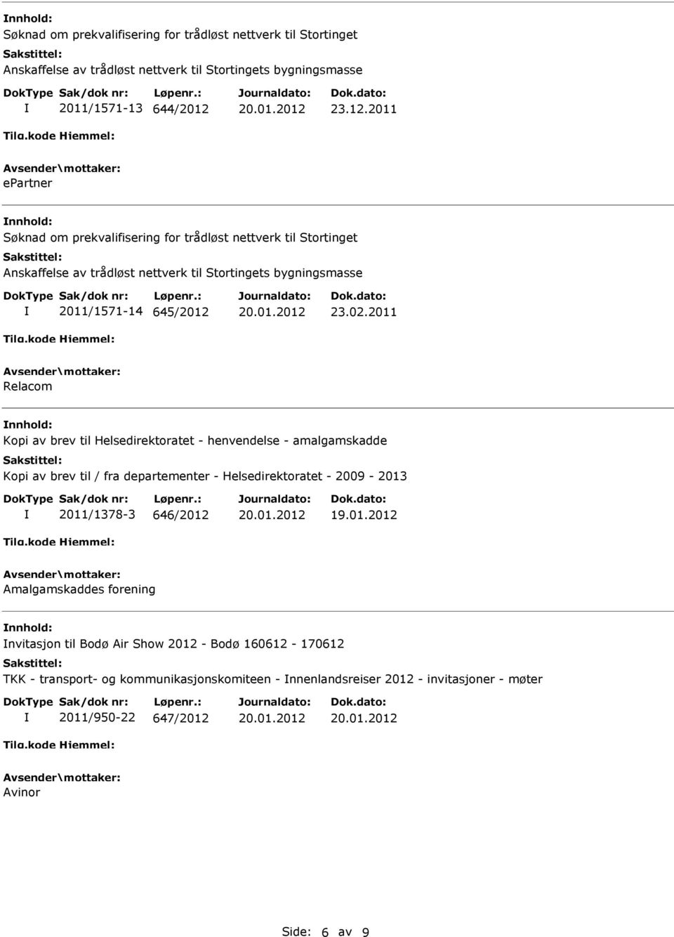 departementer - Helsedirektoratet - 2009-2013 2011/1378-3 646/2012 Amalgamskaddes forening nvitasjon til Bodø