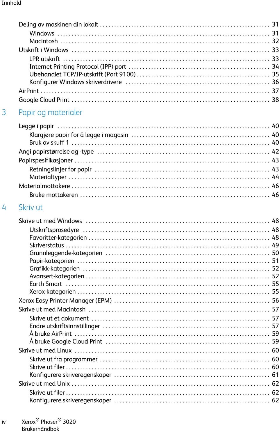 ........................................................................ 33 Internet Printing Protocol (IPP) port.................................................. 34 Ubehandlet TCP/IP-utskrift (Port 9100).