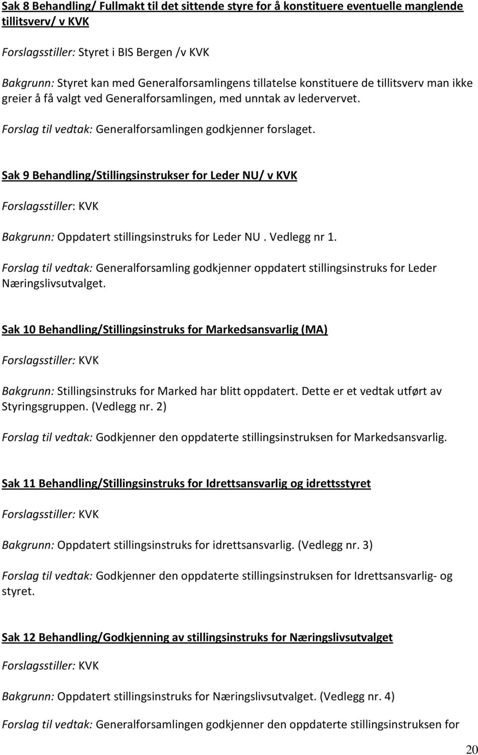 Sak 9 Behandling/Stillingsinstrukser for Leder NU/ v KVK Forslagsstiller: KVK Bakgrunn: Oppdatert stillingsinstruks for Leder NU. Vedlegg nr 1.