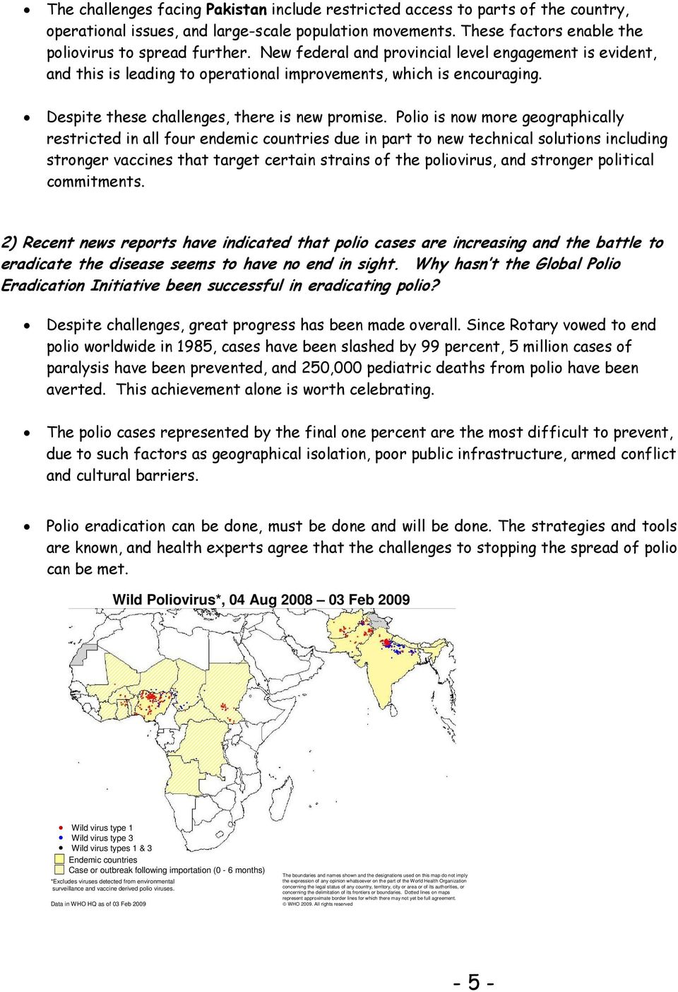 Polio is now more geographically restricted in all four endemic countries due in part to new technical solutions including stronger vaccines that target certain strains of the poliovirus, and