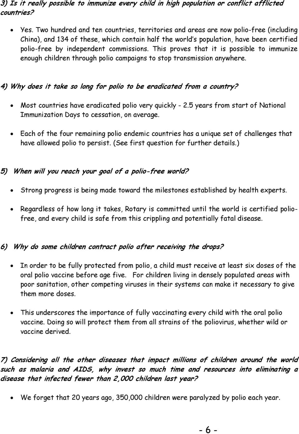 commissions. This proves that it is possible to immunize enough children through polio campaigns to stop transmission anywhere. 4) Why does it take so long for polio to be eradicated from a country?