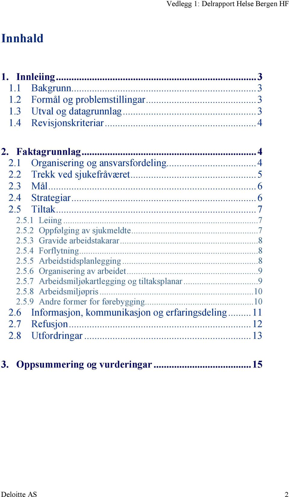 ..7 2.5.3 Gravide arbeidstakarar...8 2.5.4 Forflytning...8 2.5.5 Arbeidstidsplanlegging...8 2.5.6 Organisering av arbeidet...9 2.5.7 Arbeidsmiljøkartlegging og tiltaksplanar...9 2.5.8 Arbeidsmiljøpris.