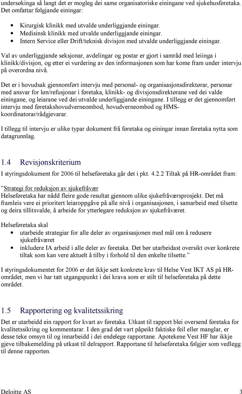 Val av underliggjande seksjonar, avdelingar og postar er gjort i samråd med leiinga i klinikk/divisjon, og etter ei vurdering av den informasjonen som har kome fram under intervju på overordna nivå.