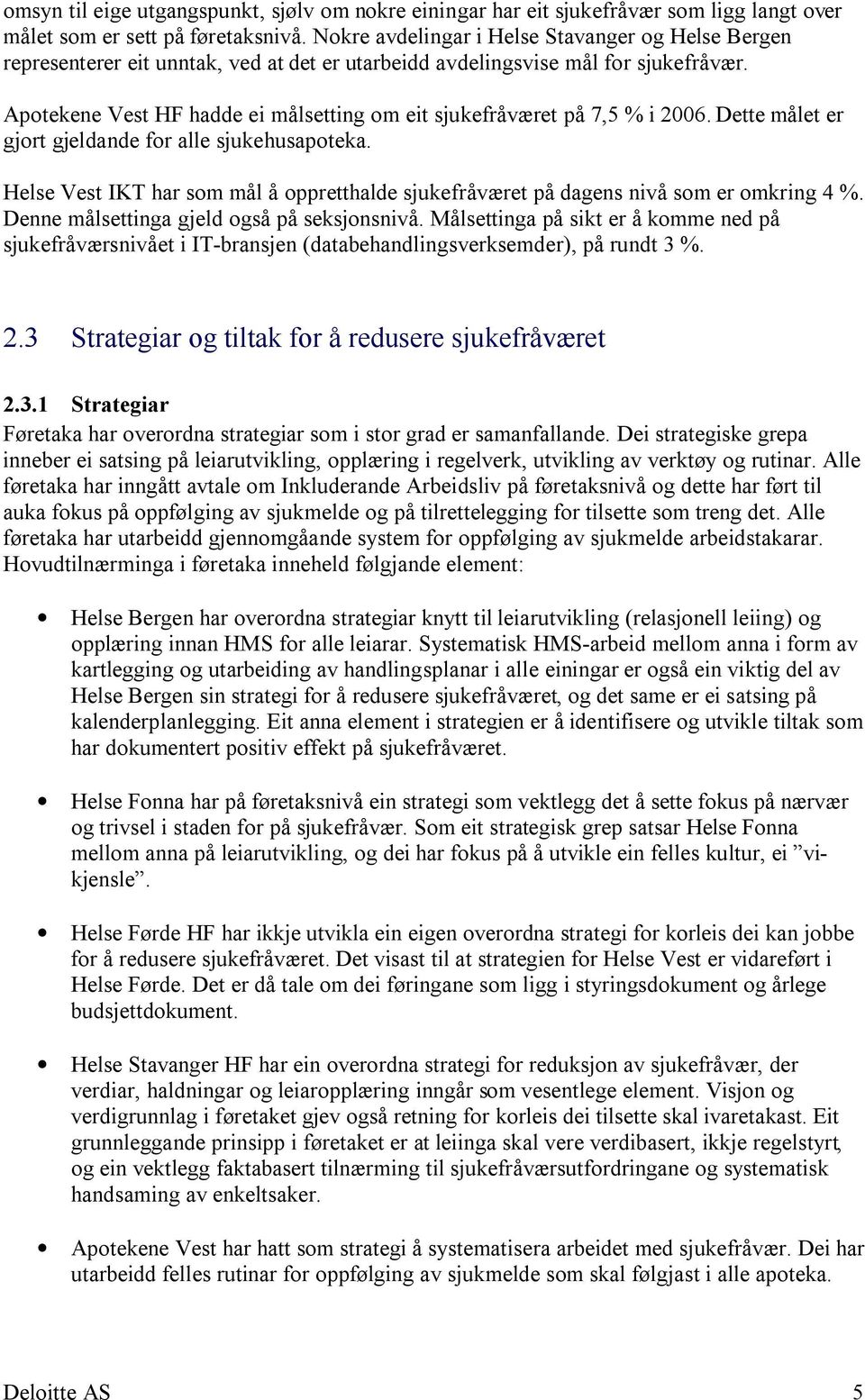 Apotekene Vest HF hadde ei målsetting om eit sjukefråværet på 7,5 % i 2006. Dette målet er gjort gjeldande for alle sjukehusapoteka.