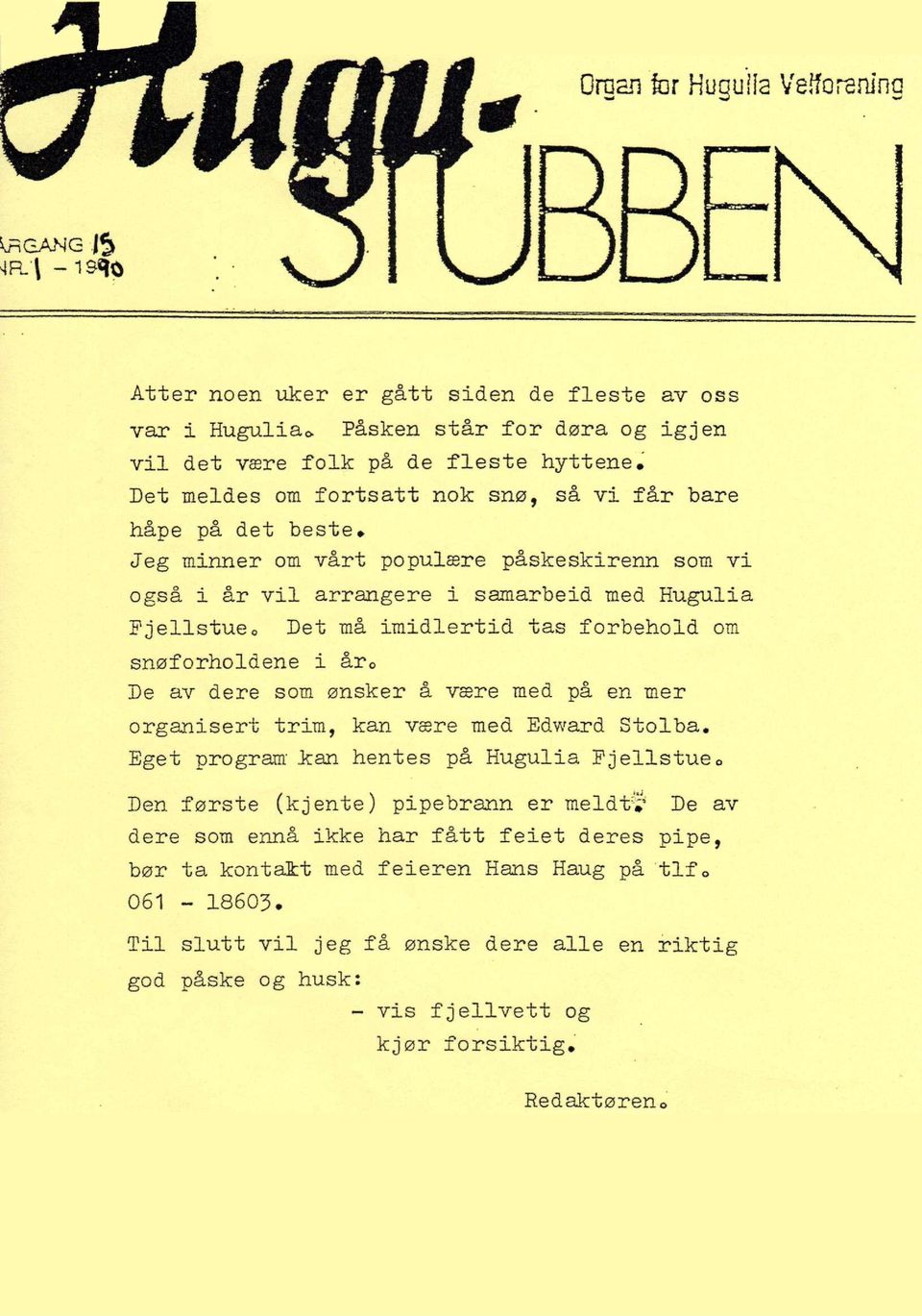 imidlertid tas forbehold om snøforholdene i år 0 De av dere som ønsker å være med på en mer organisert trim, kan være med Edward Stolba.