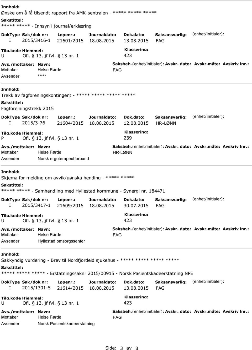 2015 HR-LØNN P 239 HR-LØNN Avsender Norsk ergoterapeutforbund nnhold: Skjema for melding om avvik/uønska hending - ***** ***** ***** ***** - Samhandling med Hyllestad kommune - Synergi nr.