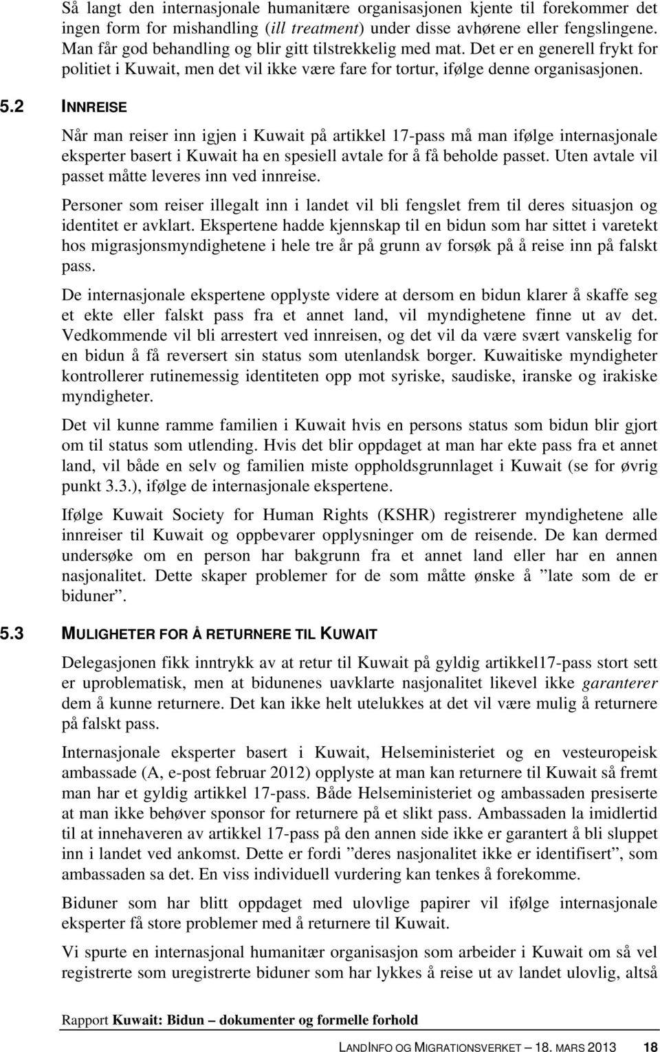 2 INNREISE Når man reiser inn igjen i Kuwait på artikkel 17-pass må man ifølge internasjonale eksperter basert i Kuwait ha en spesiell avtale for å få beholde passet.