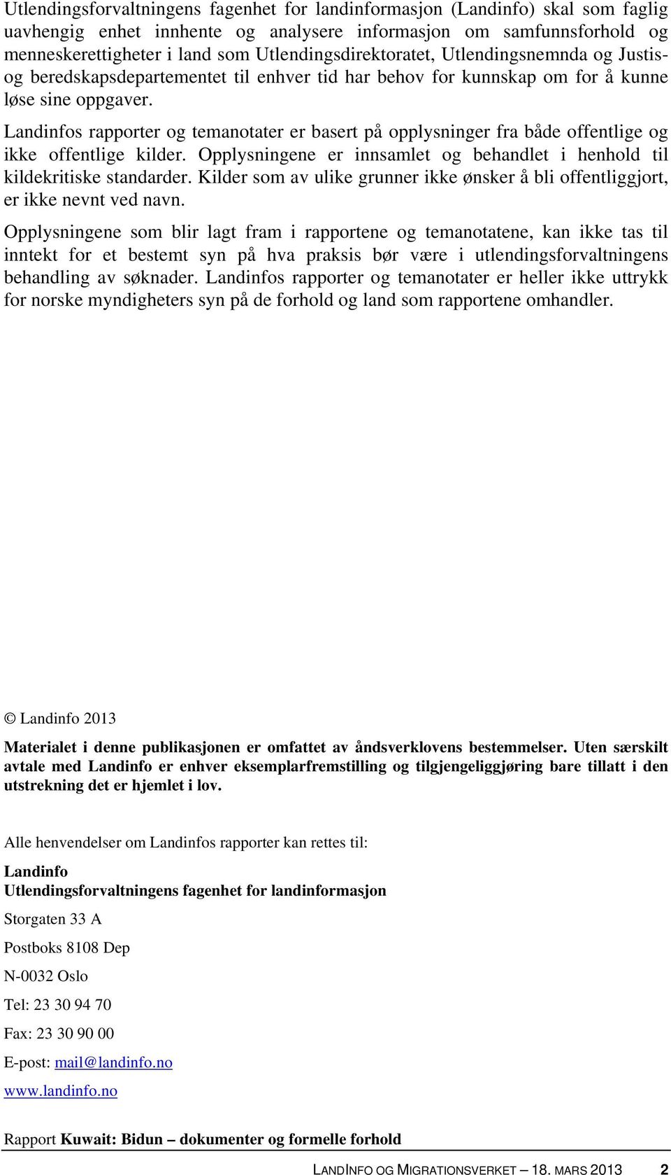 Landinfos rapporter og temanotater er basert på opplysninger fra både offentlige og ikke offentlige kilder. Opplysningene er innsamlet og behandlet i henhold til kildekritiske standarder.