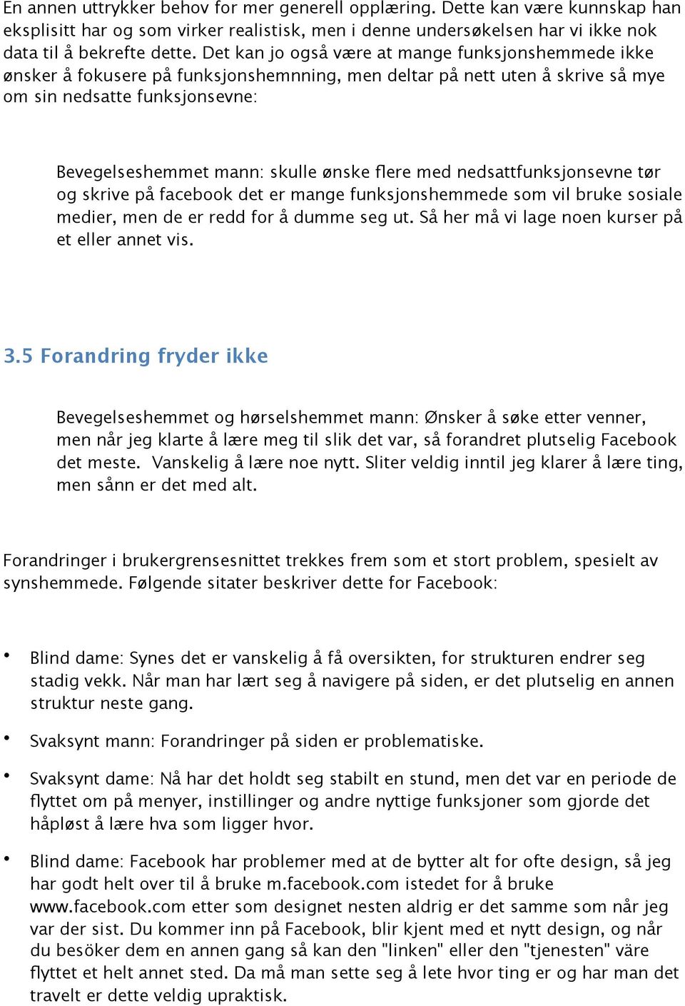 flere med nedsattfunksjonsevne tør og skrive på facebook det er mange funksjonshemmede som vil bruke sosiale medier, men de er redd for å dumme seg ut.