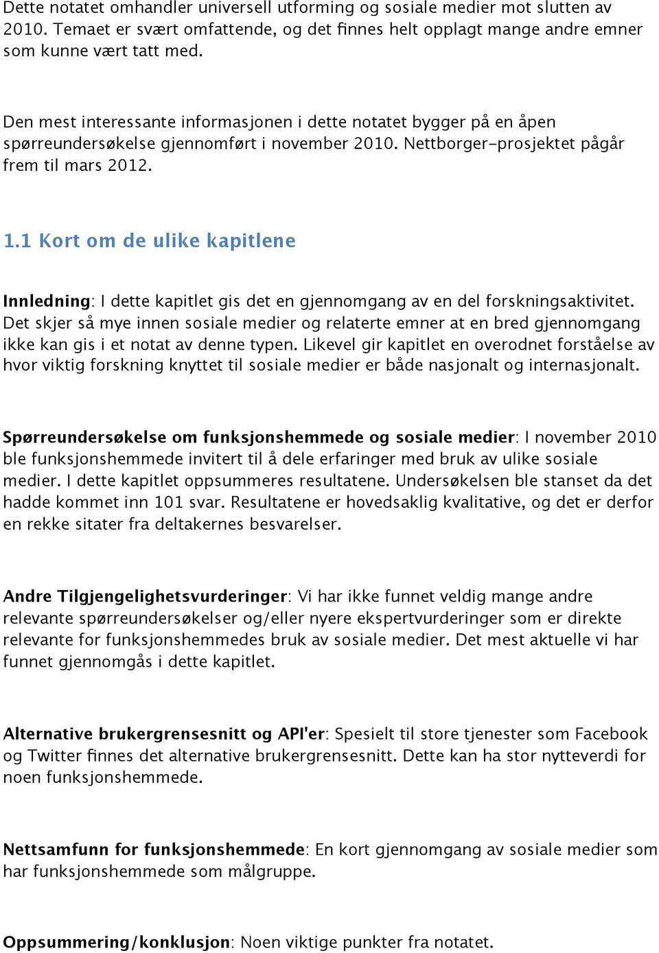 1 Kort om de ulike kapitlene Innledning: I dette kapitlet gis det en gjennomgang av en del forskningsaktivitet.