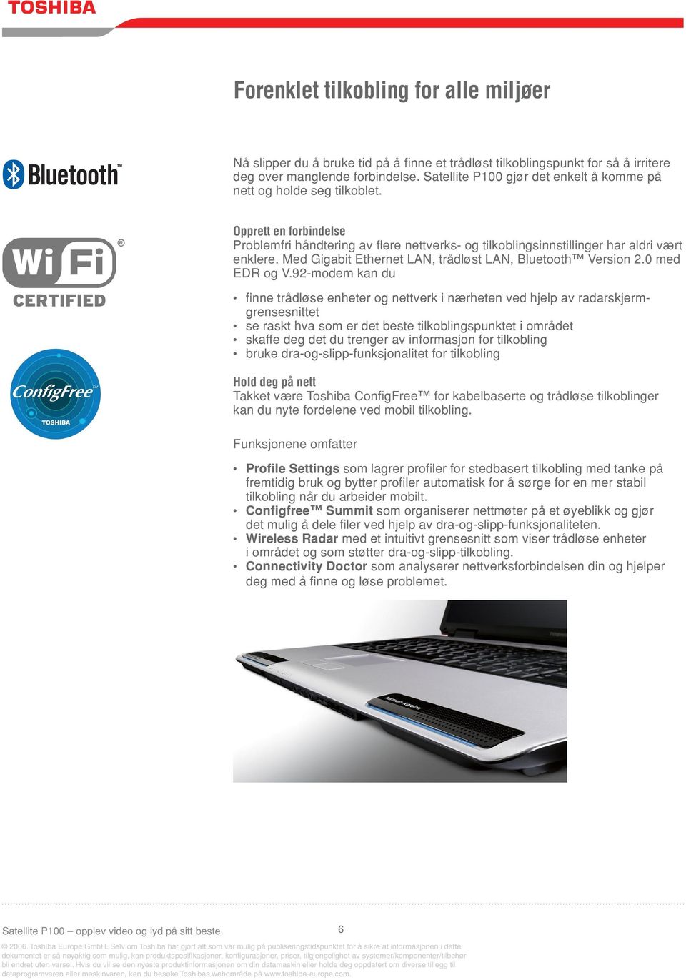 Med Gigabit Ethernet LAN, trådløst LAN, Bluetooth Version 2.0 med EDR og V.