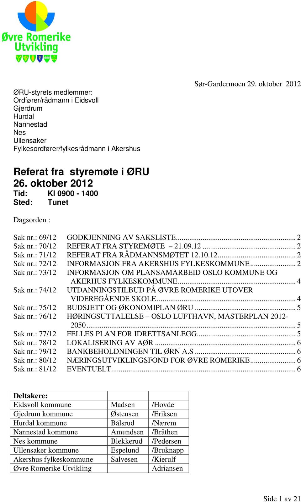 12... 2 Sak nr.: 72/12 INFORMASJON FRA AKERSHUS FYLKESKOMMUNE... 2 Sak nr.: 73/12 INFORMASJON OM PLANSAMARBEID OSLO KOMMUNE OG AKERHUS FYLKESKOMMUNE... 4 Sak nr.