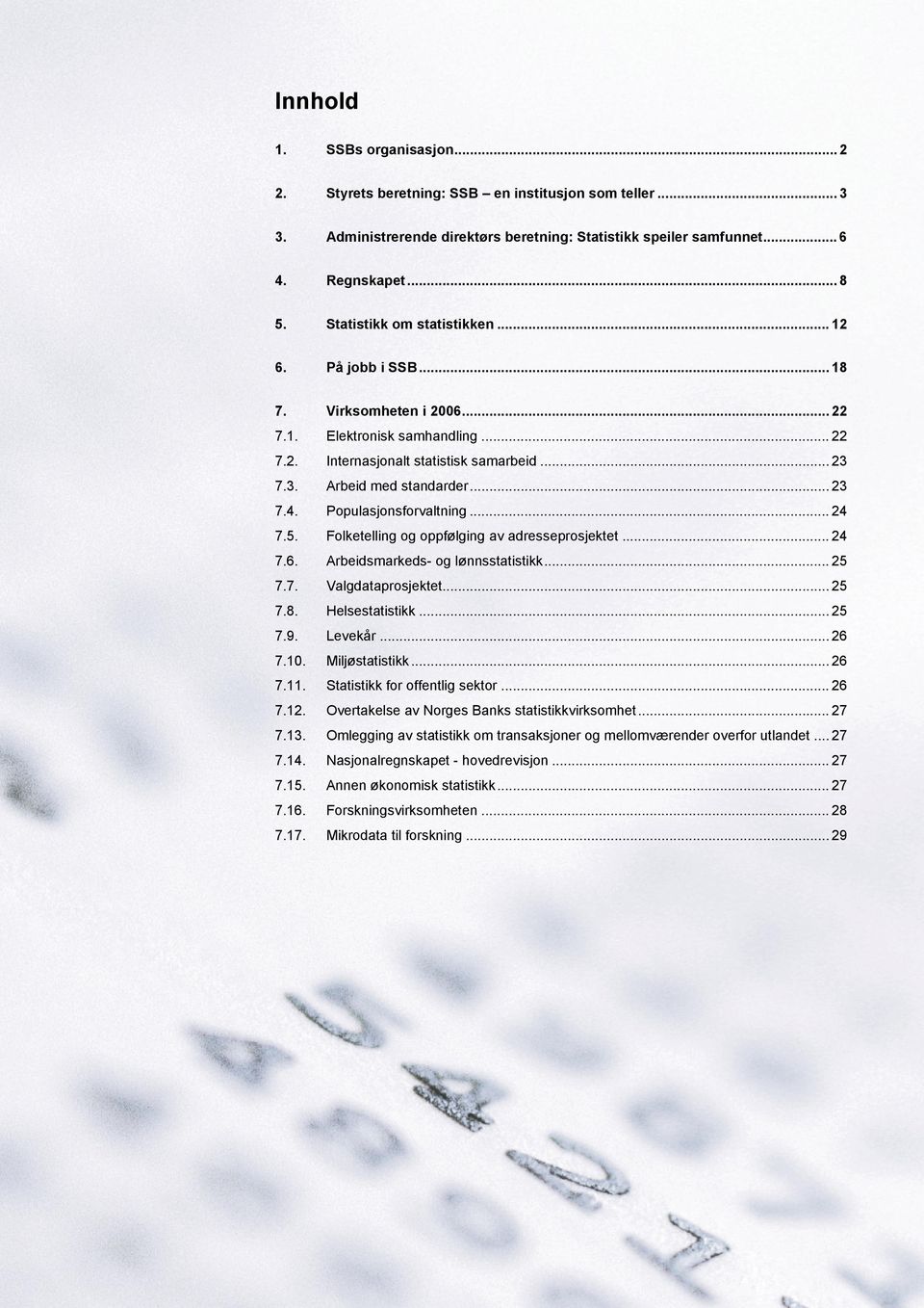 Populasjonsforvaltning... 24 7.5. Folketelling og oppfølging av adresseprosjektet... 24 7.6. Arbeidsmarkeds- og lønnsstatistikk... 25 7.7. Valgdataprosjektet... 25 7.8. Helsestatistikk... 25 7.9.