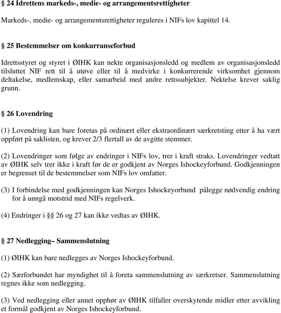 virksomhet gjennom deltakelse, medlemskap, eller samarbeid med andre rettssubjekter. Nektelse krever saklig grunn.