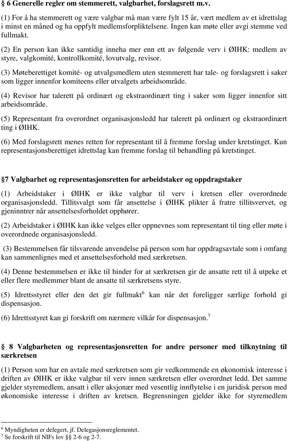 (3) Møteberettiget komité- og utvalgsmedlem uten stemmerett har tale- og forslagsrett i saker som ligger innenfor komiteens eller utvalgets arbeidsområde.