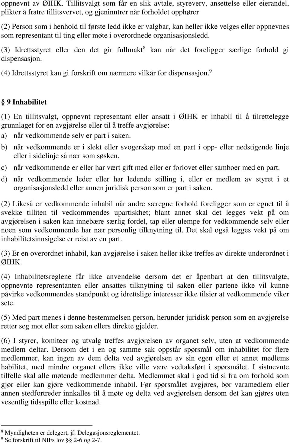 valgbar, kan heller ikke velges eller oppnevnes som representant til ting eller møte i overordnede organisasjonsledd.