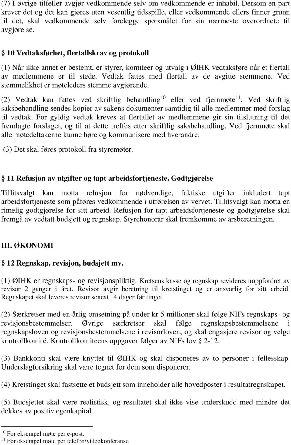 avgjørelse. 10 Vedtaksførhet, flertallskrav og protokoll (1) Når ikke annet er bestemt, er styrer, komiteer og utvalg i ØIHK vedtaksføre når et flertall av medlemmene er til stede.