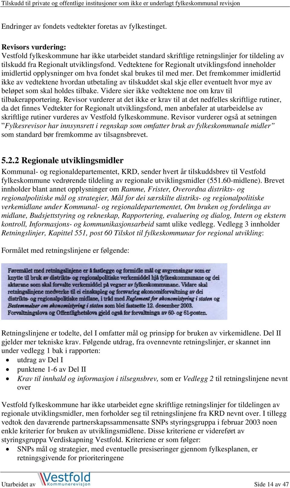 Vedtektene for Regionalt utviklingsfond inneholder imidlertid opplysninger om hva fondet skal brukes til med mer.