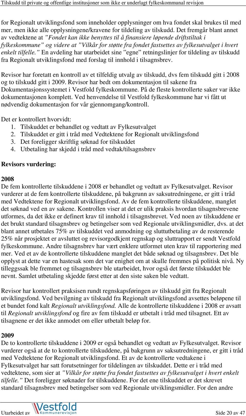 enkelt tilfelle. En avdeling har utarbeidet sine egne retningslinjer for tildeling av tilskudd fra Regionalt utviklingsfond med forslag til innhold i tilsagnsbrev.