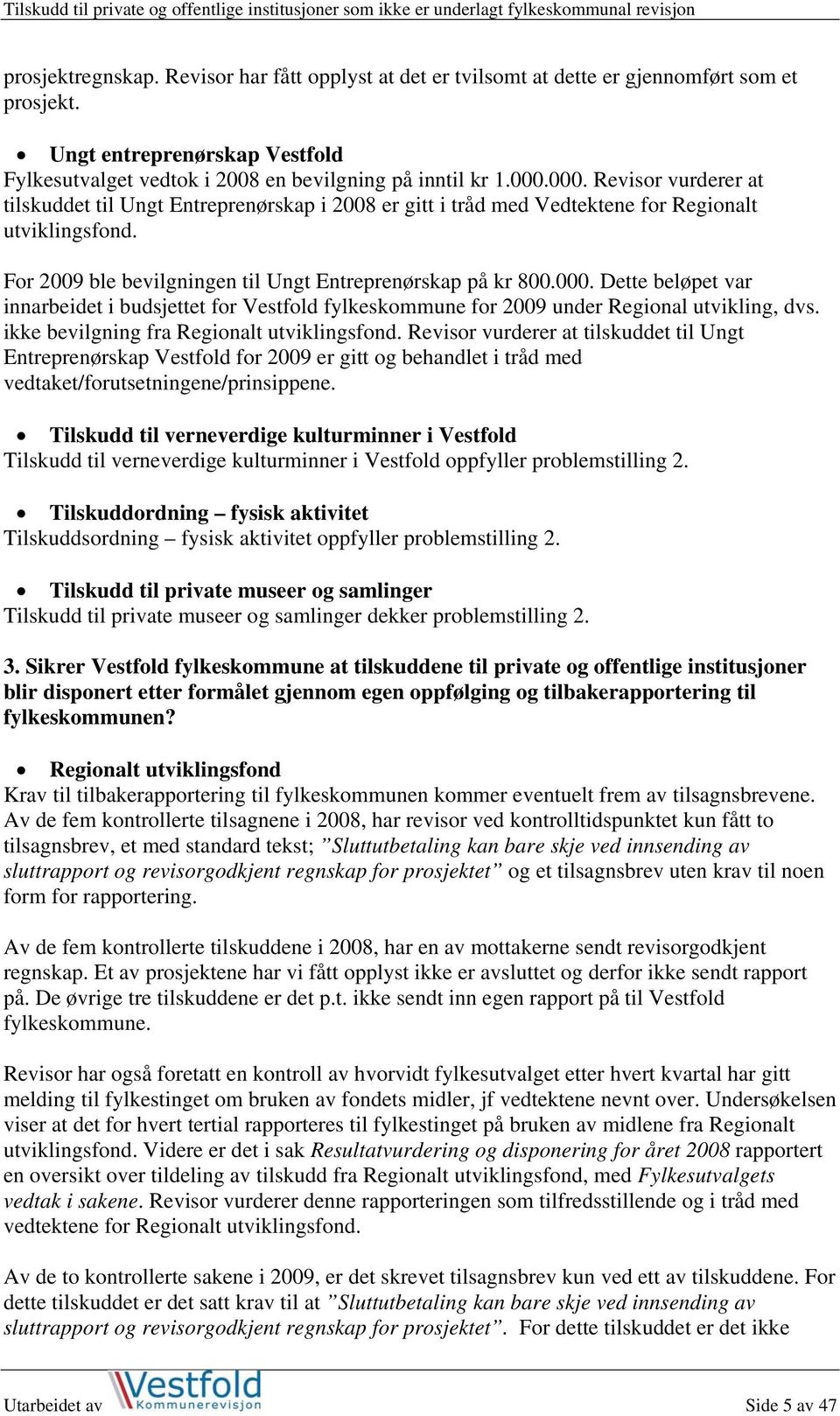 ikke bevilgning fra Regionalt utviklingsfond. Revisor vurderer at tilskuddet til Ungt Entreprenørskap Vestfold for 2009 er gitt og behandlet i tråd med vedtaket/forutsetningene/prinsippene.