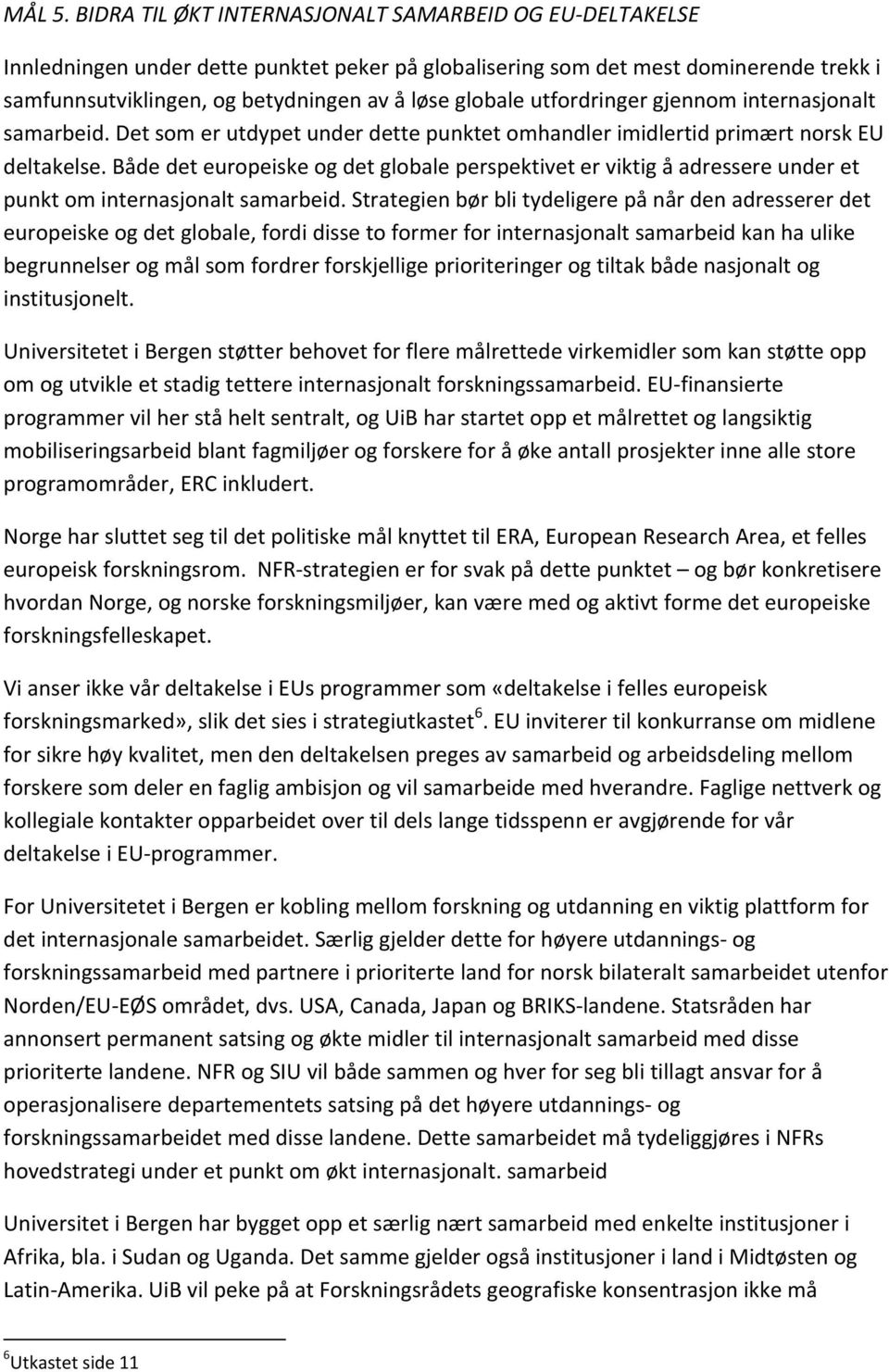 utfordringer gjennom internasjonalt samarbeid. Det som er utdypet under dette punktet omhandler imidlertid primært norsk EU deltakelse.