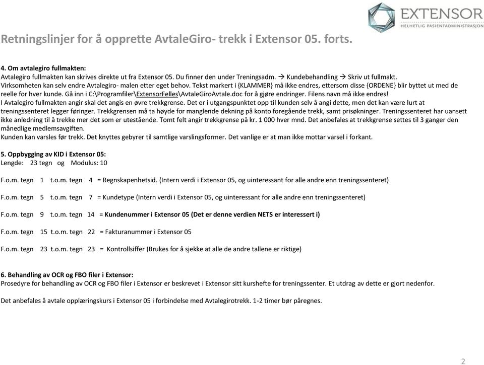 Tekst markert i {KLAMMER} må ikke endres, ettersom disse {ORDENE} blir byttet ut med de reelle for hver kunde. Gå inn i C:\Programfiler\ExtensorFelles\AvtaleGiroAvtale.doc for å gjøre endringer.