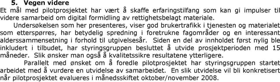 til utgivelsesår. Siden en del av innholdet først nylig ble inkludert i tilbudet, har styringsgruppen besluttet å utvide prosjektperioden med 15 måneder.