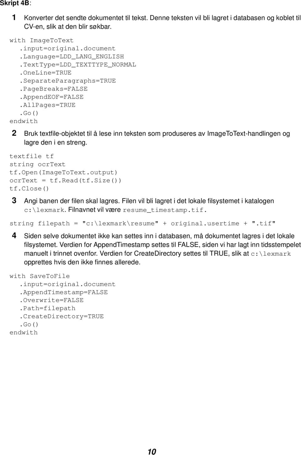 AllPages=TRUE 2 Bruk textfile-objektet til å lese inn teksten som produseres av ImageToText-handlingen og lagre den i en streng. textfile tf string ocrtext tf.open(imagetotext.output) ocrtext = tf.