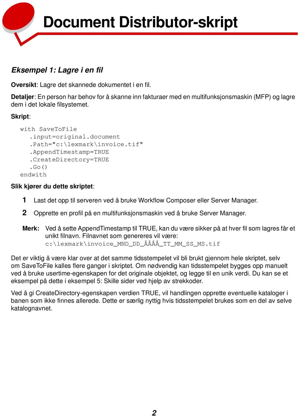 Path="c:\lexmark\invoice.tif".AppendTimestamp=TRUE.CreateDirectory=TRUE Slik kjører du dette skriptet: 1 Last det opp til serveren ved å bruke Workflow Composer eller Server Manager.