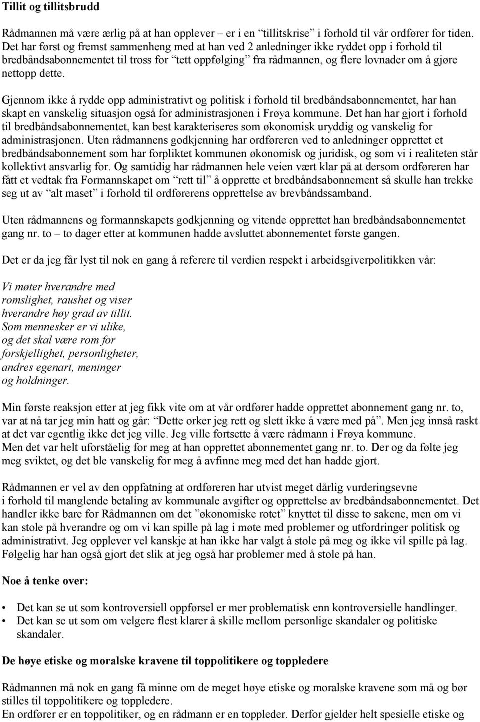 dette. Gjennom ikke å rydde opp administrativt og politisk i forhold til bredbåndsabonnementet, har han skapt en vanskelig situasjon også for administrasjonen i Frøya kommune.