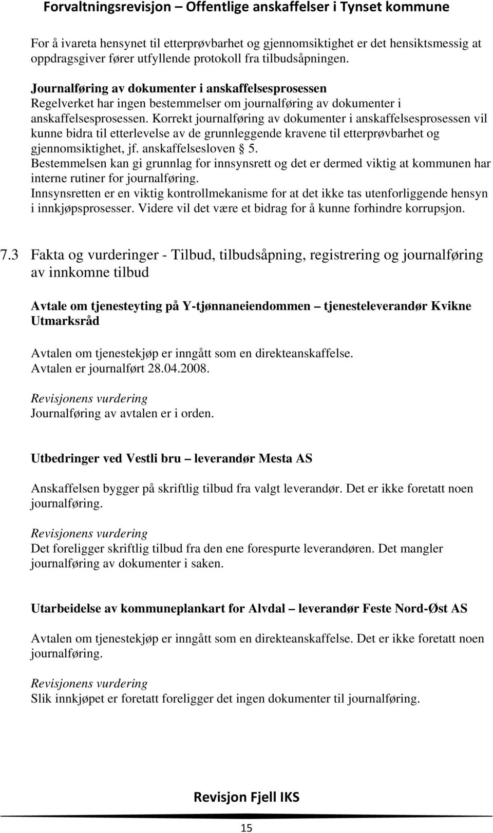 Korrekt journalføring av dokumenter i anskaffelsesprosessen vil kunne bidra til etterlevelse av de grunnleggende kravene til etterprøvbarhet og gjennomsiktighet, jf. anskaffelsesloven 5.